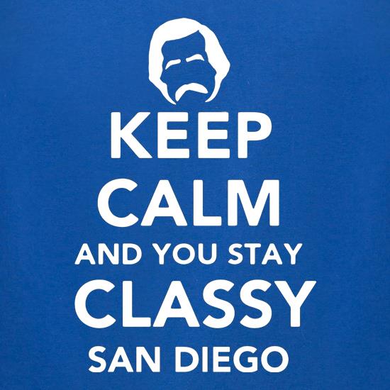 Keep Calm And You Stay Classy San Diego t shirt